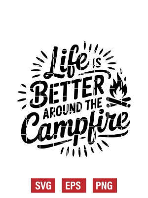 Life Is Better Around the Campfire Svg