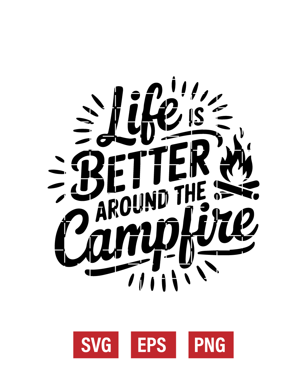 Life Is Better Around the Campfire Svg