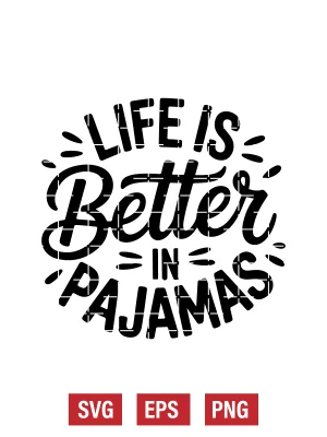 Life Is Better in Pajamas Svg
