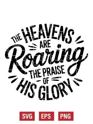 the Heavens Are Roaring the Praise of His Glory Svg