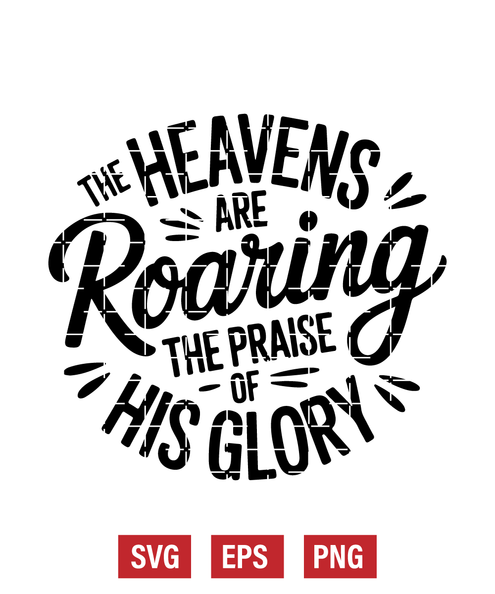the Heavens Are Roaring the Praise of His Glory Svg