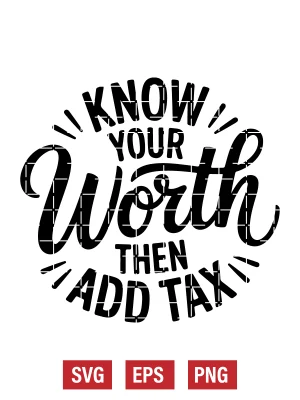 Know Your Worth Then Add Tax Svg