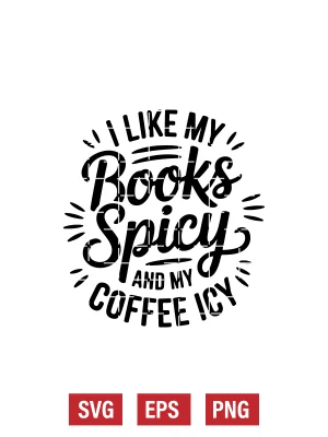 I Like My Books Spicy and My Coffee Icy Svg
