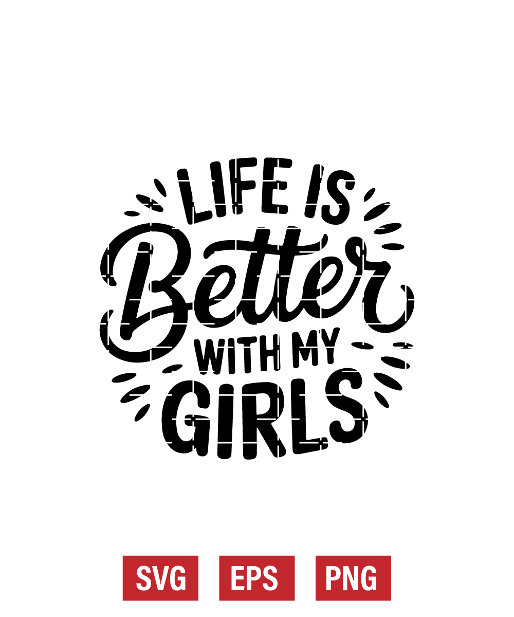 Life Is Better with My Girls Svg