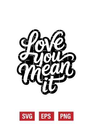Love You Mean It Svg