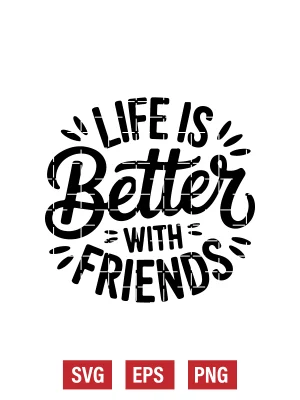 Life Is Better with Friends Svg