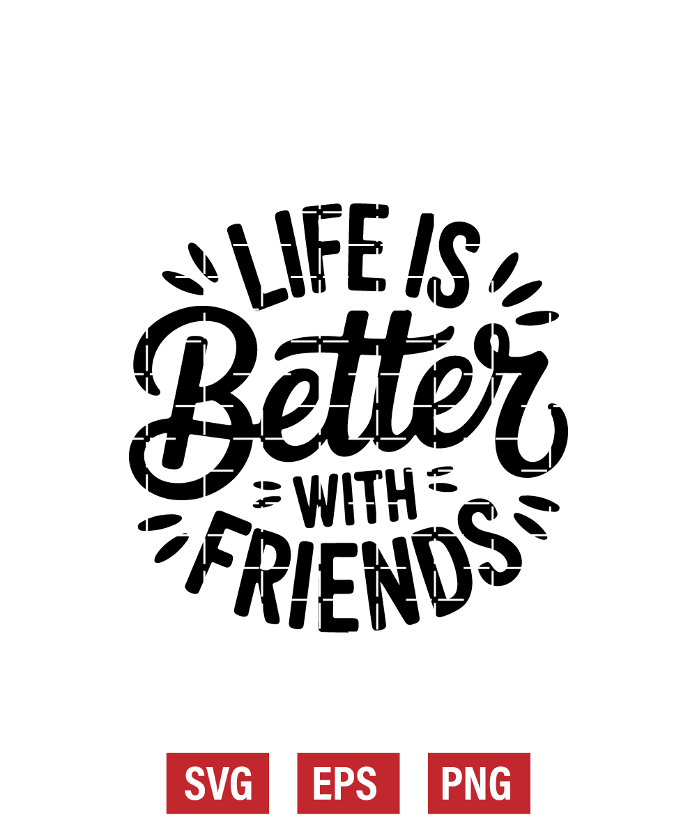 Life Is Better with Friends Svg