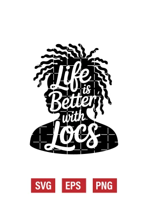 Life Is Better with Locs Svg