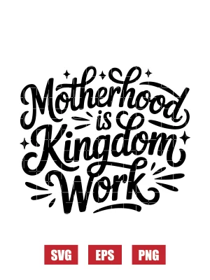 Motherhood Is Kingdom Work Svg