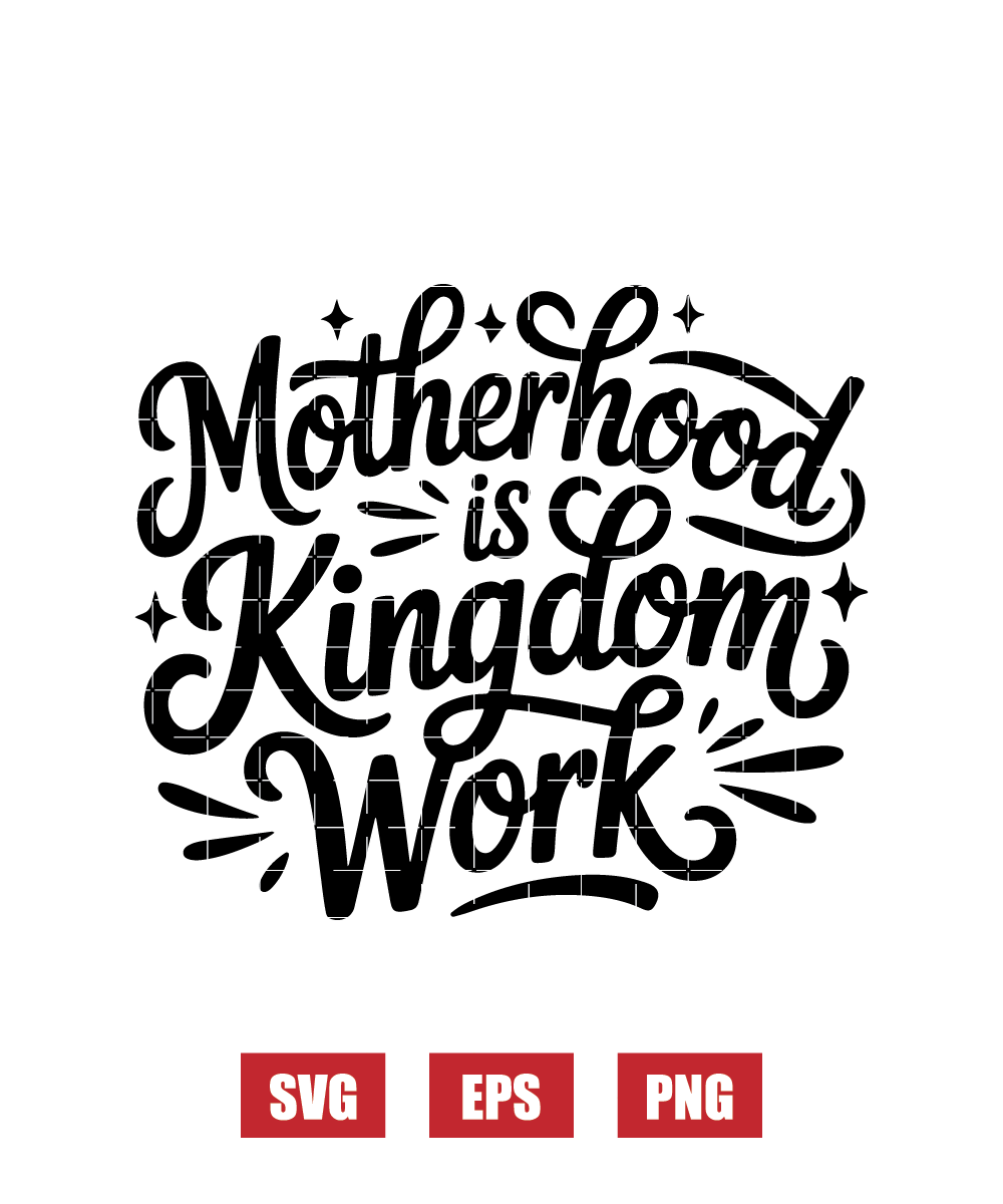 Motherhood Is Kingdom Work Svg