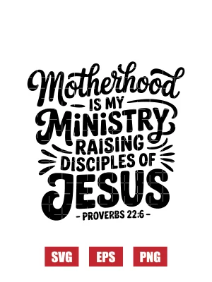 Motherhood Is My Ministry Raising Disciples of Jesus Svg
