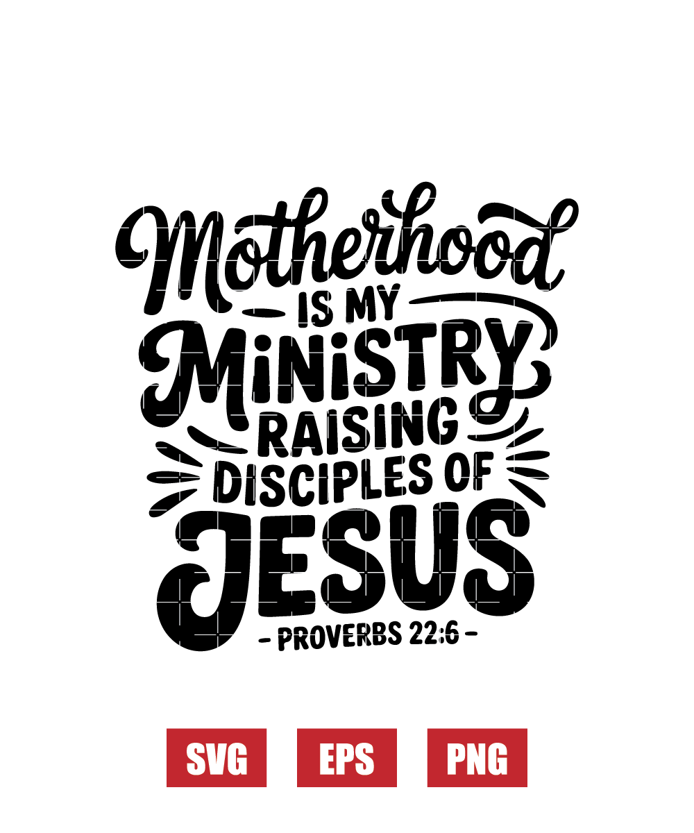 Motherhood Is My Ministry Raising Disciples of Jesus Svg