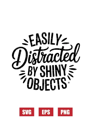 Easily Distracted By Shiny Objects Svg
