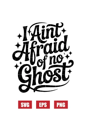 I Ain't Afraid of No Ghost Svg