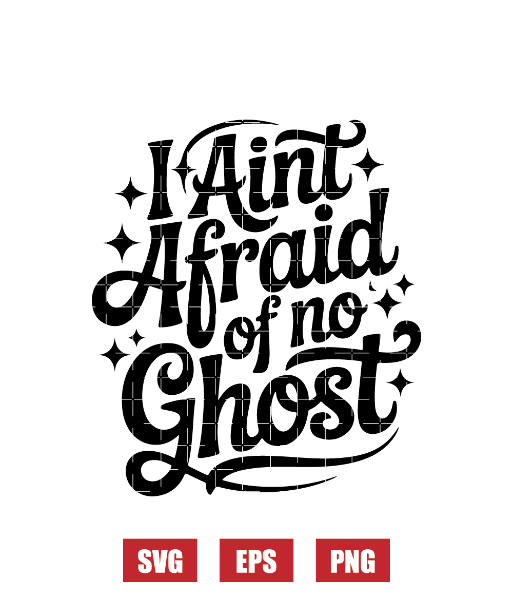 I Ain't Afraid of No Ghost Svg