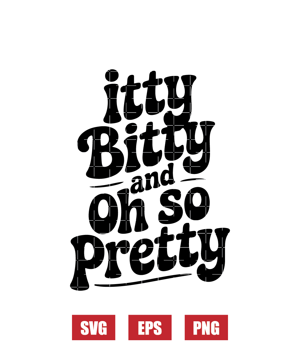 Itty Bitty And Oh So Pretty Svg