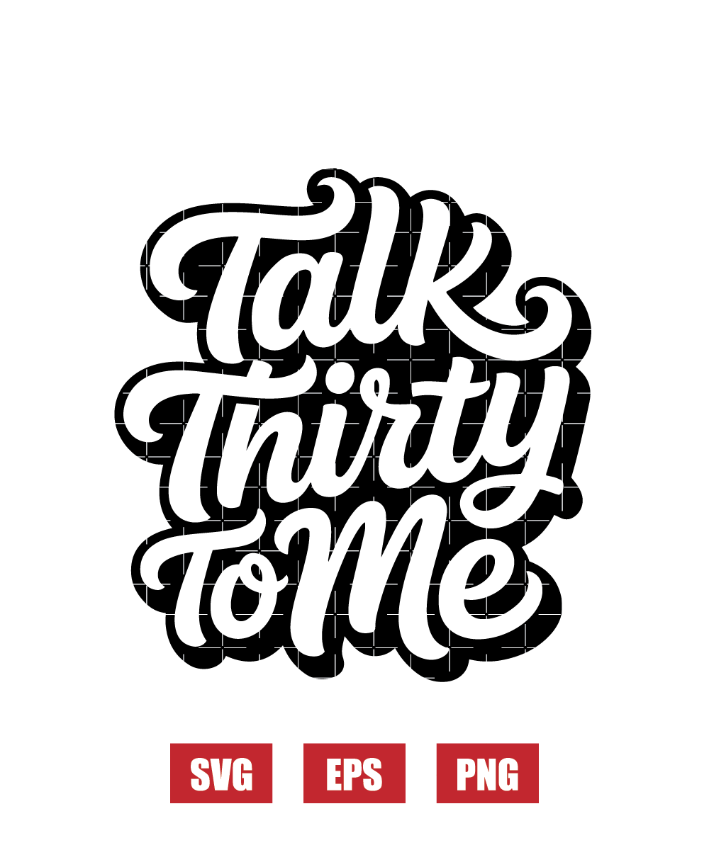 Talk Thirty To Me Svg