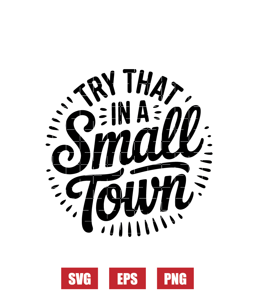 Try That In A Small Town Svg