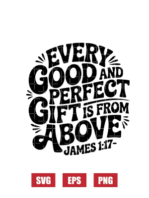 Every Good And Perfect Gift Is From Above — James 1:17 Svg