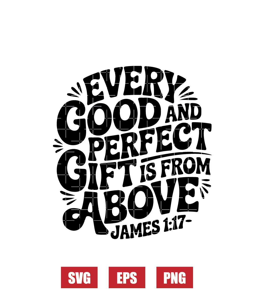 Every Good And Perfect Gift Is From Above — James 1:17 Svg
