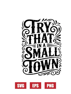 Try That In A Small Town Svg