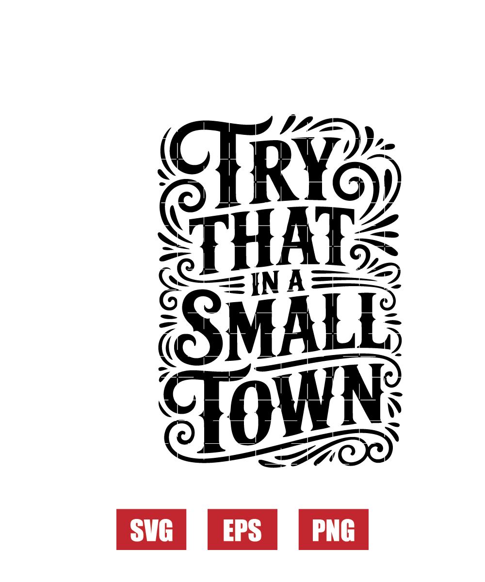 Try That In A Small Town Svg