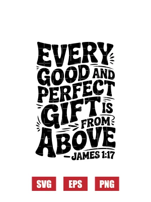Every Good And Perfect Gift Is From Above — James 1:17 Svg