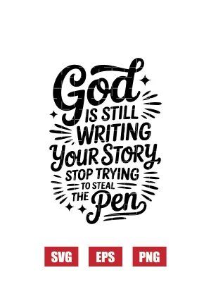 God Is Still Writing Your Story, Stop Trying To Steal The Pen Svg