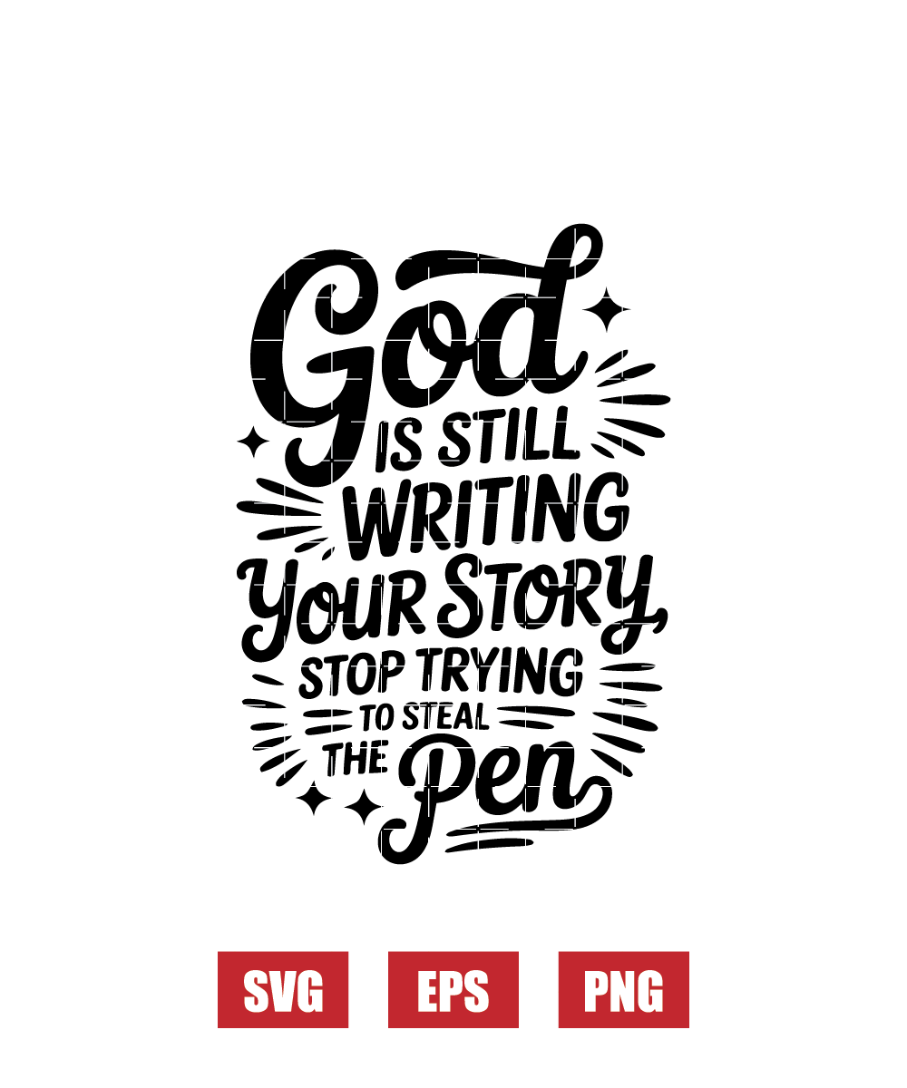 God Is Still Writing Your Story, Stop Trying To Steal The Pen Svg