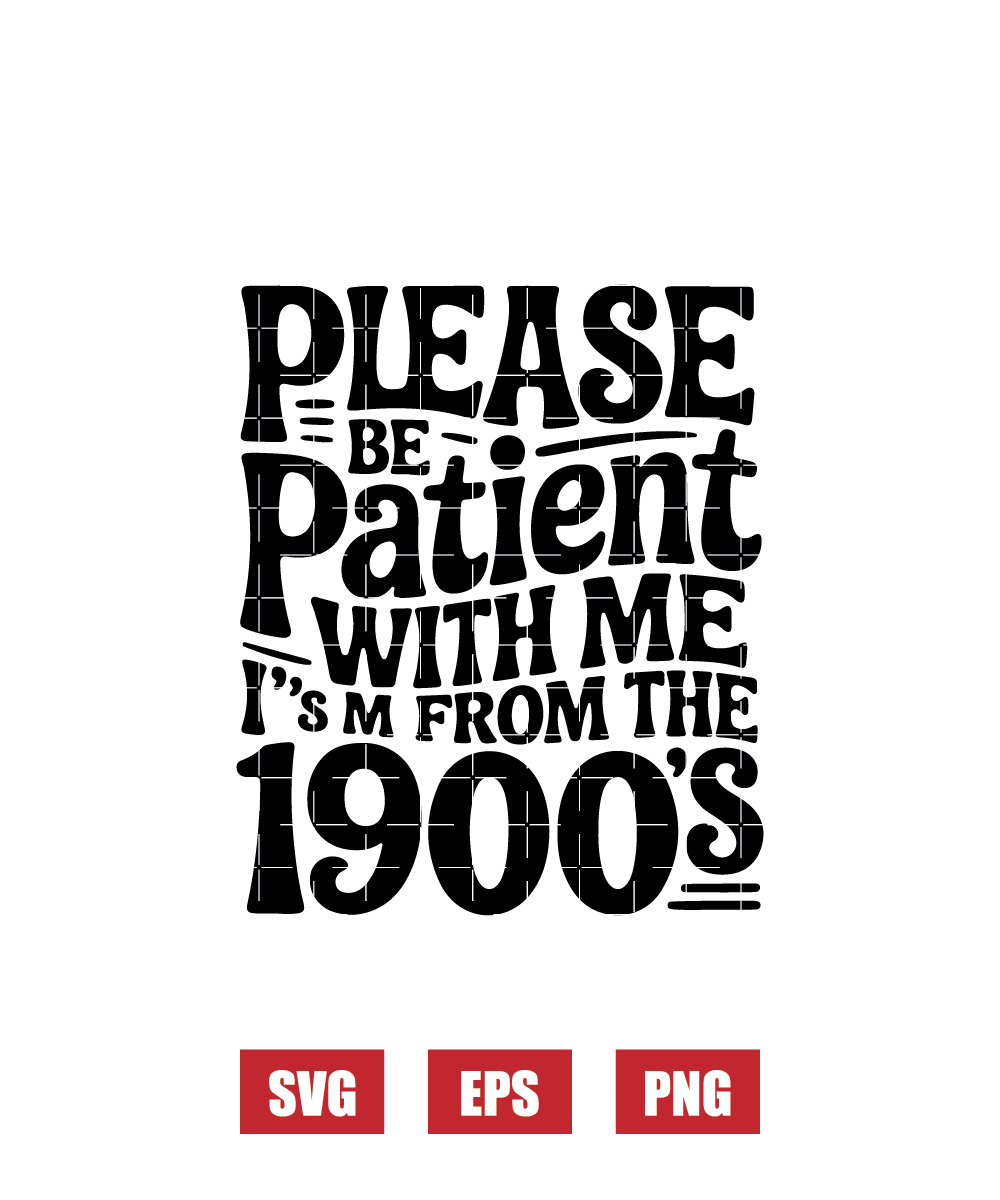 Please Be Patient With Me, I’m From The 1900s Svg