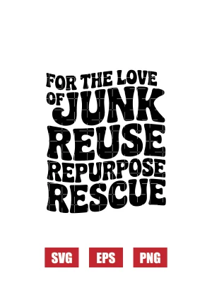 For The Love Of Junk, Reuse Repurpose Rescue Svg
