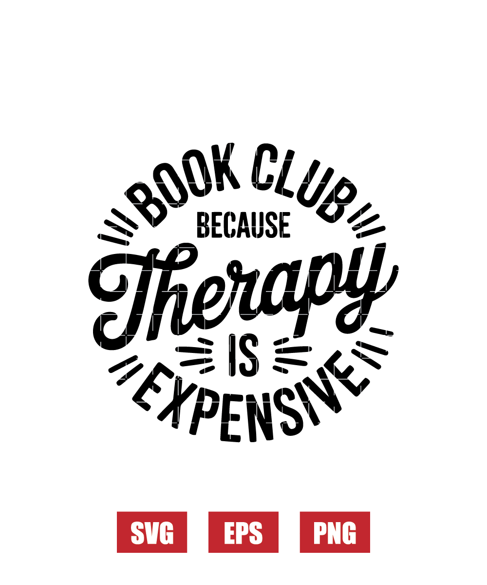 My Book Club Is Therapy (Because Therapy Is Expensive) Svg