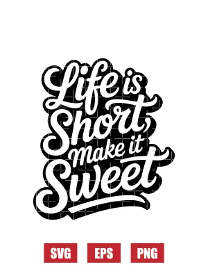 Life Is Short, Make It Sweet Svg