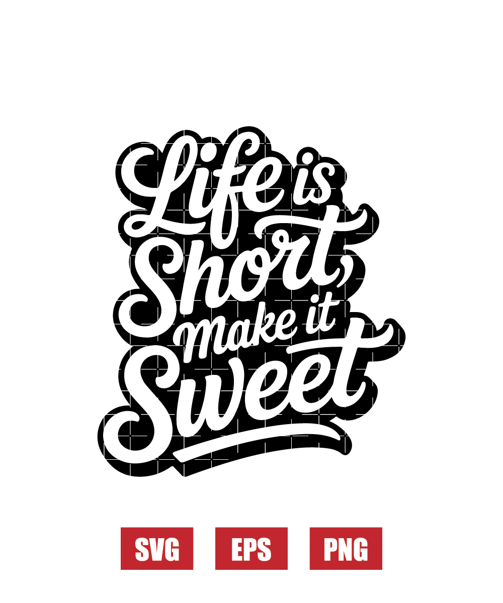 Life Is Short, Make It Sweet Svg
