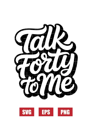 Talk Forty To Me Svg