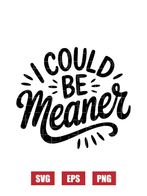 I Could Be Meaner Svg