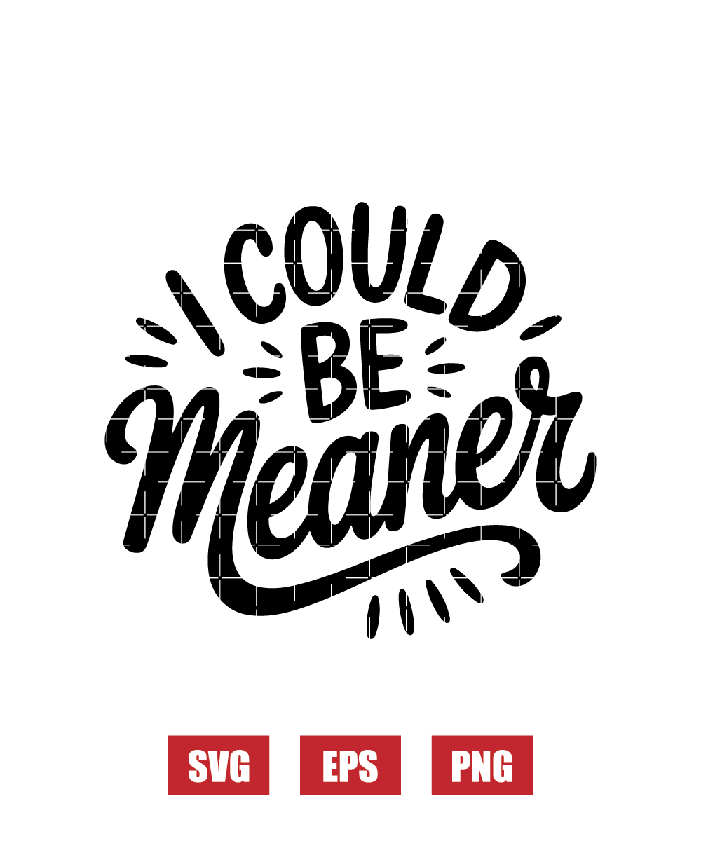 I Could Be Meaner Svg