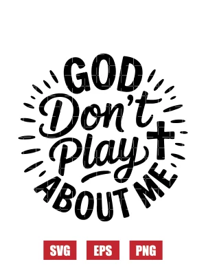 God Don’t Play About Me Svg