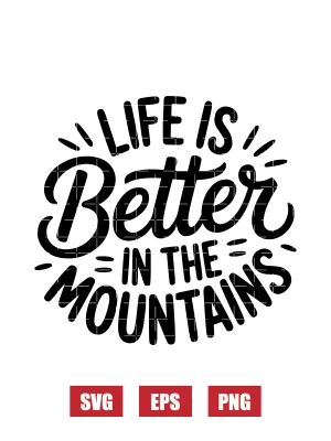 Life Is Better in The Mountains Svg