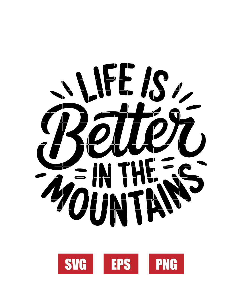 Life Is Better in The Mountains Svg