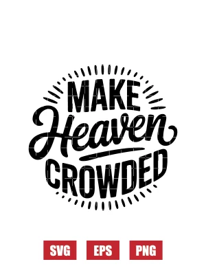 Make Heaven Crowded Svg