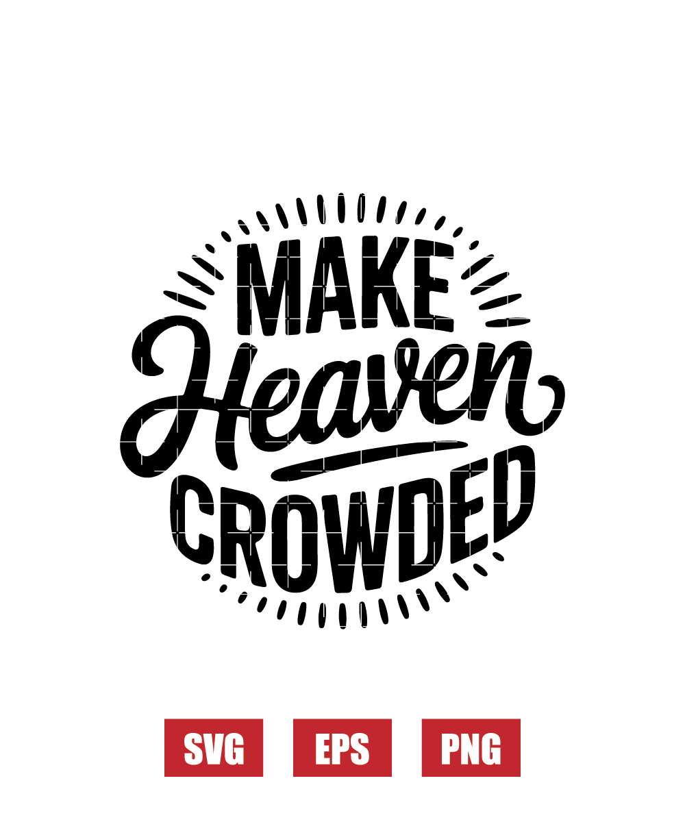 Make Heaven Crowded Svg