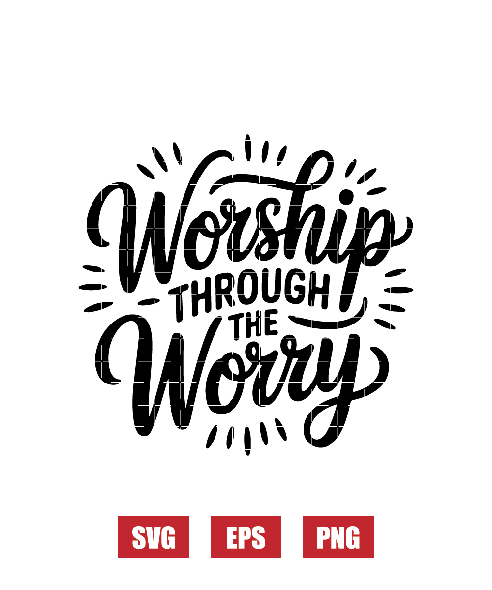 Worship Through the Worry Svg
