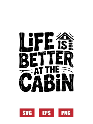 Life Is Better at The Cabin Svg
