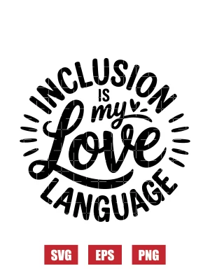 Inclusion Is My Love Language Svg