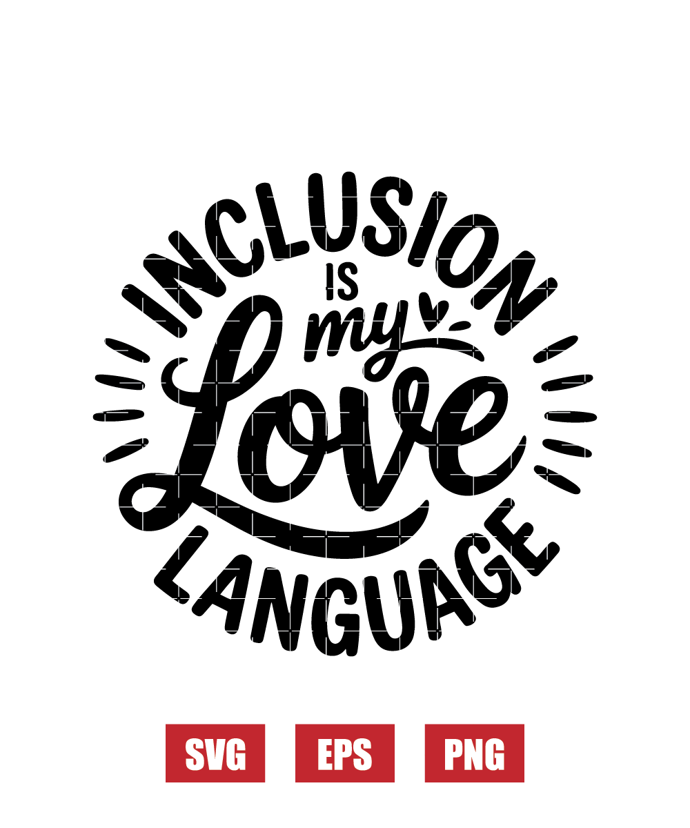 Inclusion Is My Love Language Svg