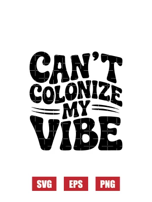 Can’t Colonize My Vibe Svg