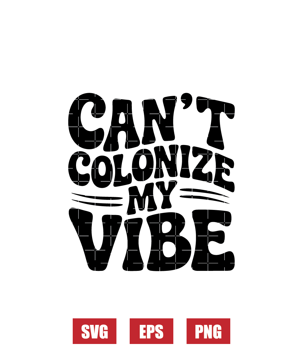 Can’t Colonize My Vibe Svg