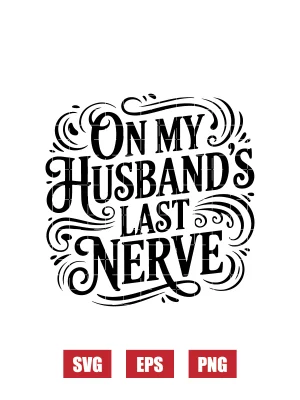 on My Husband’s Last Nerve Svg