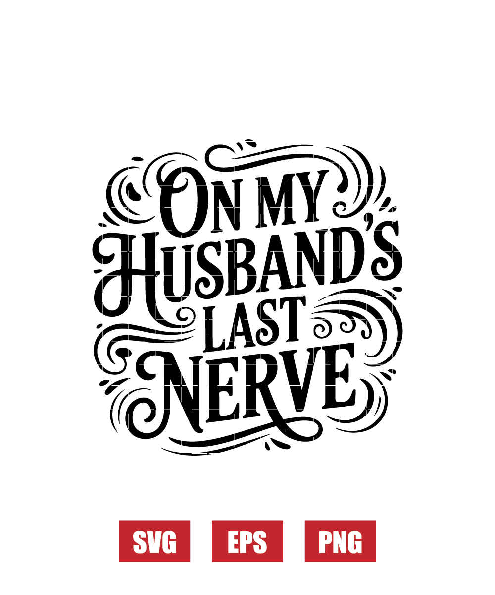 on My Husband’s Last Nerve Svg